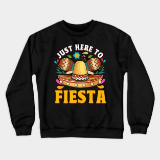 Cinco de Mayo Just Here To Fiesta Funny Humor Crewneck Sweatshirt